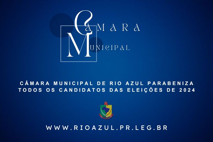 Câmara Municipal de Rio Azul parabeniza todos os candidatos das eleições de 2024